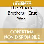 The Ytuarte Brothers - East West cd musicale di The Ytuarte Brothers
