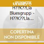 H??K??Lla Bluesgrupp - H??K??Lla Bluesgrupp cd