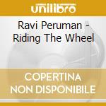 Ravi Peruman - Riding The Wheel cd