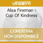 Alisa Fineman - Cup Of Kindness cd musicale di Alisa Fineman