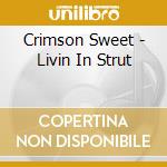 Crimson Sweet - Livin In Strut cd musicale di Crimson Sweet