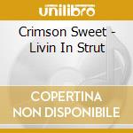 Crimson Sweet - Livin In Strut