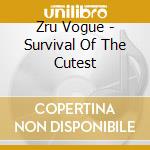 Zru Vogue - Survival Of The Cutest cd musicale di Zru Vogue