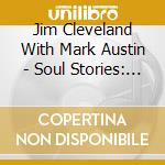 Jim Cleveland With Mark Austin - Soul Stories: Tales Of The Human Quest cd