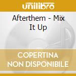 Afterthem - Mix It Up cd