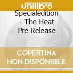 Specialedition - The Heat Pre Release