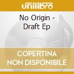 No Origin - Draft Ep cd