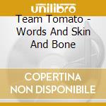 Team Tomato - Words And Skin And Bone cd