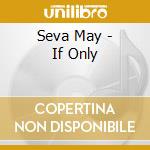 Seva May - If Only cd