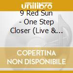 9 Red Sun - One Step Closer (Live & Unplugged) cd musicale di 9 Red Sun
