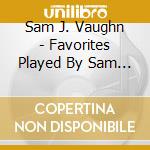 Sam J. Vaughn - Favorites Played By Sam Vaughn cd
