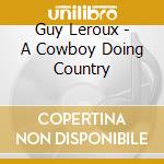 Guy Leroux - A Cowboy Doing Country cd