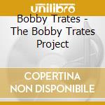 Bobby Trates - The Bobby Trates Project cd
