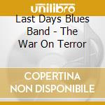 Last Days Blues Band - The War On Terror cd