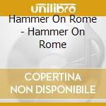 Hammer On Rome - Hammer On Rome cd