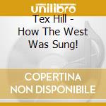 Tex Hill - How The West Was Sung! cd