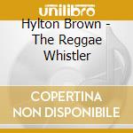 Hylton Brown - The Reggae Whistler cd