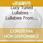Lucy Tuned Lullabies - Lullabies From Around The World cd