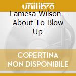 Lamesa Wilson - About To Blow Up cd