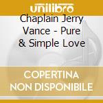 Chaplain Jerry Vance - Pure & Simple Love cd
