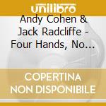 Andy Cohen & Jack Radcliffe - Four Hands, No Waiting cd musicale di Andy Cohen & Jack Radcliffe