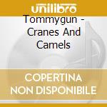 Tommygun - Cranes And Camels cd