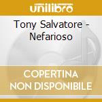 Tony Salvatore - Nefarioso cd musicale di Tony Salvatore