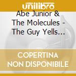 Abe Junior & The Molecules - The Guy Yells Something Stupid From His Car cd