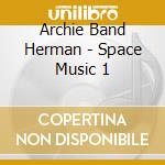 Archie Band Herman - Space Music 1 cd