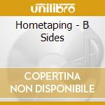 Hometaping - B Sides cd