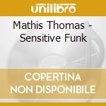 Mathis Thomas - Sensitive Funk cd musicale di Mathis Thomas