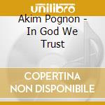 Akim Pognon - In God We Trust cd