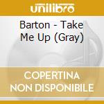 Barton - Take Me Up (Gray) cd