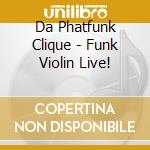 Da Phatfunk Clique - Funk Violin Live! cd