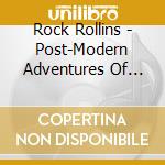 Rock Rollins - Post-Modern Adventures Of 21St Century Rock N Roll cd