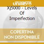 Xj5000 - Levels Of Imperfection cd
