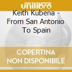 Keith Kubena - From San Antonio To Spain cd