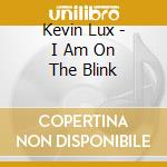 Kevin Lux - I Am On The Blink cd