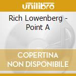 Rich Lowenberg - Point A cd