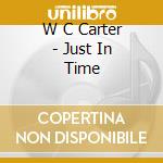 W C Carter - Just In Time cd