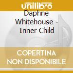 Daphne Whitehouse - Inner Child cd musicale di Daphne Whitehouse