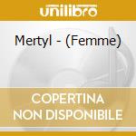 Mertyl - (Femme) cd musicale di Mertyl