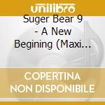 Suger Bear 9 - A New Begining (Maxi Single) cd