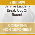 Jimmie Lauder - Break Out Of Bounds cd