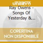 Ray Owens - Songs Of Yesterday & Today cd