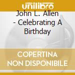John L. Allen - Celebrating A Birthday cd musicale di John L. Allen