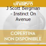 J Scott Bergman - Instinct On Avenue cd