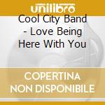 Cool City Band - Love Being Here With You cd musicale di Cool City Band