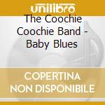 The Coochie Coochie Band - Baby Blues cd musicale di The Coochie Coochie Band