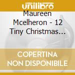 Maureen Mcelheron - 12 Tiny Christmas Tales cd musicale di Maureen Mcelheron